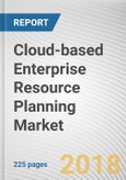 Cloud-based Enterprise Resource Planning Market by Component, Function, End User and Industry Vertical - Global Opportunity Analysis and Industry Forecast, 2016-2023- Product Image