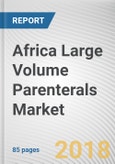Africa Large Volume Parenterals Market by Treatment Type, Route of Administration, and Capacity - Global Opportunity Analysis and Industry Forecast, 2018-2024- Product Image
