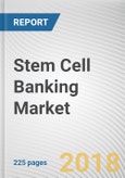 Stem Cell Banking Market by Cell Type, Bank Type, Service Type, and Utilization - Global Opportunity Analysis and Industry Forecast, 2017-2023- Product Image