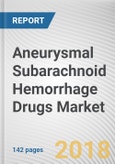 Aneurysmal Subarachnoid Hemorrhage Drugs Market by Drug Class - Global Opportunity Analysis and Industry Forecast, 2017-2023- Product Image