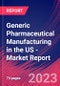 Generic Pharmaceutical Manufacturing in the US - Industry Market Research Report - Product Image