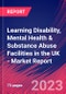 Learning Disability, Mental Health & Substance Abuse Facilities in the UK - Industry Market Research Report - Product Image