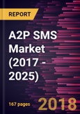 A2P SMS Market (2017 - 2025) - Global Analysis and Forecasts by Type, by Application, by Business Model, by Vertical- Product Image