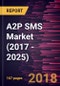 A2P SMS Market (2017 - 2025) - Global Analysis and Forecasts by Type, by Application, by Business Model, by Vertical - Product Thumbnail Image