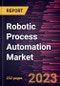 Robotic Process Automation Market Size and Forecasts, Global and Regional Share, Trends, and Growth Opportunity Analysis Report Coverage: By Component , Deployment, Organization Size, and End-User Industry - Product Thumbnail Image