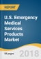 U.S. Emergency Medical Services (EMS) Products Market Size, Share & Trends Analysis Report By Product, By End-use (Fire Department, Private Transport, Government, Hospital Owned, Volunteer), And Segment Forecasts, 2018 - 2025 - Product Image