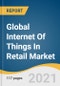Global Internet Of Things In Retail Market Size, Share & Trends Analysis Report by Solution, by Hardware (Beacons, RFID Tags, Sensors, Wearables), by Service, by Technology, and Segment Forecasts, 2021-2028 - Product Thumbnail Image