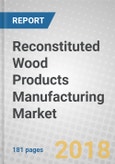 Reconstituted Wood Products Manufacturing: Global Markets to 2022- Product Image