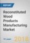 Reconstituted Wood Products Manufacturing: Global Markets to 2022 - Product Thumbnail Image