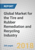 Global Market for the Tire and Rubber Remediation and Recycling Industry- Product Image