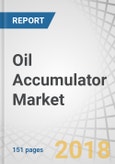 Oil Accumulator Market by Type, Pressure Rating, Onshore vs Offshore, Application, and Region - Global Forecast to 2023- Product Image