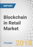 Blockchain in Retail Market by Provider, Application (Compliance Management, Identity Management, Loyalty & Rewards Management, Payment, Smart Contracts, and Supply Chain Management), Organization Size, and Region - Global Forecast to 2023- Product Image