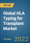 Global HLA Typing for Transplant Market Research and Forecast 2022-2028 - Product Image