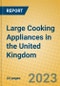 Large Cooking Appliances in the United Kingdom - Product Image