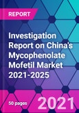 Investigation Report on China's Mycophenolate Mofetil Market 2021-2025- Product Image