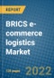 BRICS e-commerce logistics Market Research and Forecast 2022-2028 - Product Thumbnail Image