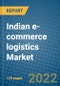 Indian e-commerce logistics Market Research and Forecast 2022-2028 - Product Image