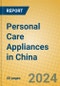 Personal Care Appliances in China - Product Image