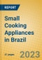 Small Cooking Appliances in Brazil - Product Image