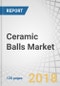 Ceramic Balls Market by Function (Inert, and Active) Material (Silicon, Alumina, Zirconia), Application (Bearing, Grinding, valve), End-Use Industry (Automotive, Chemical, Aerospace), and Region - Global Forecast to 2023 - Product Thumbnail Image