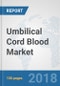 Umbilical Cord Blood Market: Global Industry Analysis, Trends, Market Size and Forecasts up to 2024 - Product Thumbnail Image