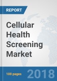 Cellular Health Screening Market: Global Industry Analysis, Trends, Market Size and Forecasts up to 2024- Product Image