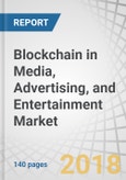 Blockchain in Media, Advertising, and Entertainment Market by Provider, Application, Enterprise Size, and Region - Global Forecast to 2023- Product Image