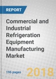 Commercial and Industrial Refrigeration Equipment Manufacturing: Global Markets to 2022- Product Image