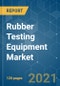 Rubber Testing Equipment Market - Growth, Trends, COVID-19 Impact, and Forecasts (2021 - 2026) - Product Image
