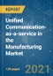Unified Communication-as-a-service in the Manufacturing Market - Growth, Trends, COVID-19 Impact, and Forecasts (2021 - 2026) - Product Thumbnail Image