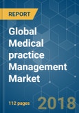 Global Medical practice Management Market - Segmented by Product Type, Component, Mode of Delivery, End-user, and Geography - Growth, Trends, and Forecast (2018 - 2023)- Product Image