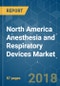 North America Anesthesia and Respiratory Devices Market - Segmented by Anesthesia Devices, Respiratory Devices, and Geography - Growth, Trends, and Forecast (2018 - 2023) - Product Thumbnail Image