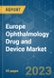 Europe Ophthalmology Drug and Device Market - Growth, Trends, COVID-19 Impact, and Forecasts (2023-2028) - Product Image