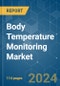 Body Temperature Monitoring Market - Growth, Trends, COVID-19 Impact, and Forecasts (2023-2028) - Product Image