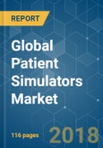 Global Patient Simulators Market - Segmented by Type of Simulation, Simulation Software, Training Service, End Users, and Geography - Growth, Trends & Forecasts (2018 - 2013)- Product Image