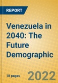 Venezuela in 2040: The Future Demographic- Product Image