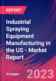 Industrial Spraying Equipment Manufacturing in the US - Industry Market Research Report- Product Image