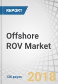 Offshore ROV Market by Type (Observation, Work, and Intervention), Depth (< 5,000, 5,000-10,000, and >10,000 Feet), Application (Completion, Construction, Repair & Maintenance, Design & Build, and Engineering), AUV & Region - Global Forecast to 2023- Product Image