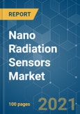 Nano Radiation Sensors Market - Growth, Trends, COVID-19 Impact, and Forecasts (2021 - 2026)- Product Image