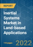 Inertial Systems Market in Land-based Applications - Growth, Trends, COVID-19 Impact, and Forecasts (2022 - 2027)- Product Image
