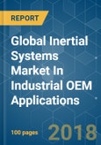 Global Inertial Systems Market In Industrial OEM Applications - Segmented By Component, By Type, and Region - Growth, Trends, and Forecast (2018 - 2023)- Product Image
