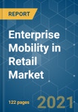 Enterprise Mobility in Retail Market - Growth, Trends, COVID-19 Impact, and Forecasts (2021 - 2026)- Product Image