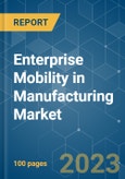 Enterprise Mobility in Manufacturing Market - Growth, Trends, COVID-19 Impact, and Forecasts (2023 - 2028)- Product Image