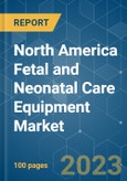 North America Fetal and Neonatal Care Equipment Market - Growth, Trends, and Forecasts (2023-2028)- Product Image