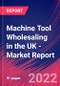 Machine Tool Wholesaling in the UK - Industry Market Research Report - Product Thumbnail Image