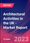 Architectural Activities in the UK - Industry Market Research Report - Product Image