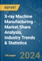 X-ray Machine Manufacturing - Market Share Analysis, Industry Trends & Statistics, Growth Forecasts 2019 - 2029 - Product Image