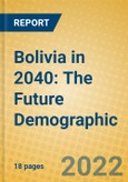 Bolivia in 2040: The Future Demographic- Product Image