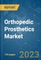Orthopedic Prosthetics Market - Growth, Trends, COVID-19 Impact, and Forecasts (2021 - 2026) - Product Image