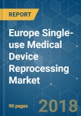 Europe Single-use Medical Device Reprocessing Market - Segmented by Devices Type and Geography - Growth, Trends, and Forecast (2018 - 2023)- Product Image